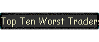 Top Ten Worst Traders